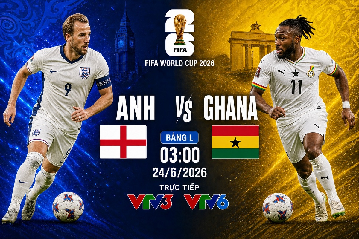 VTV trực tiếp b&oacute;ng đ&aacute; Anh vs Ghana - Link xem trực tiếp World Cup 2026 h&ocirc;m nay 24/6