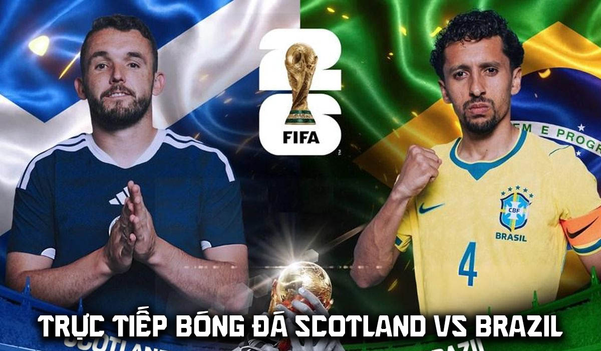 Link xem trực tiếp b&oacute;ng đ&aacute; Scotland vs Brazil 5h ng&agrave;y 25/6 - VTV6 trực tiếp World Cup 2026 h&ocirc;m nay
