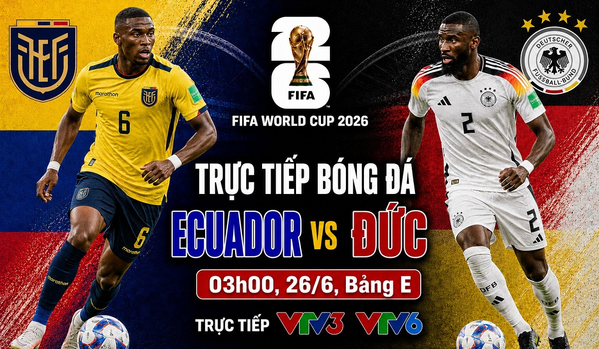 VTV trực tiếp b&oacute;ng đ&aacute; Ecuador vs Đức - Link xem trực tiếp World Cup 2026 h&ocirc;m nay 26/6