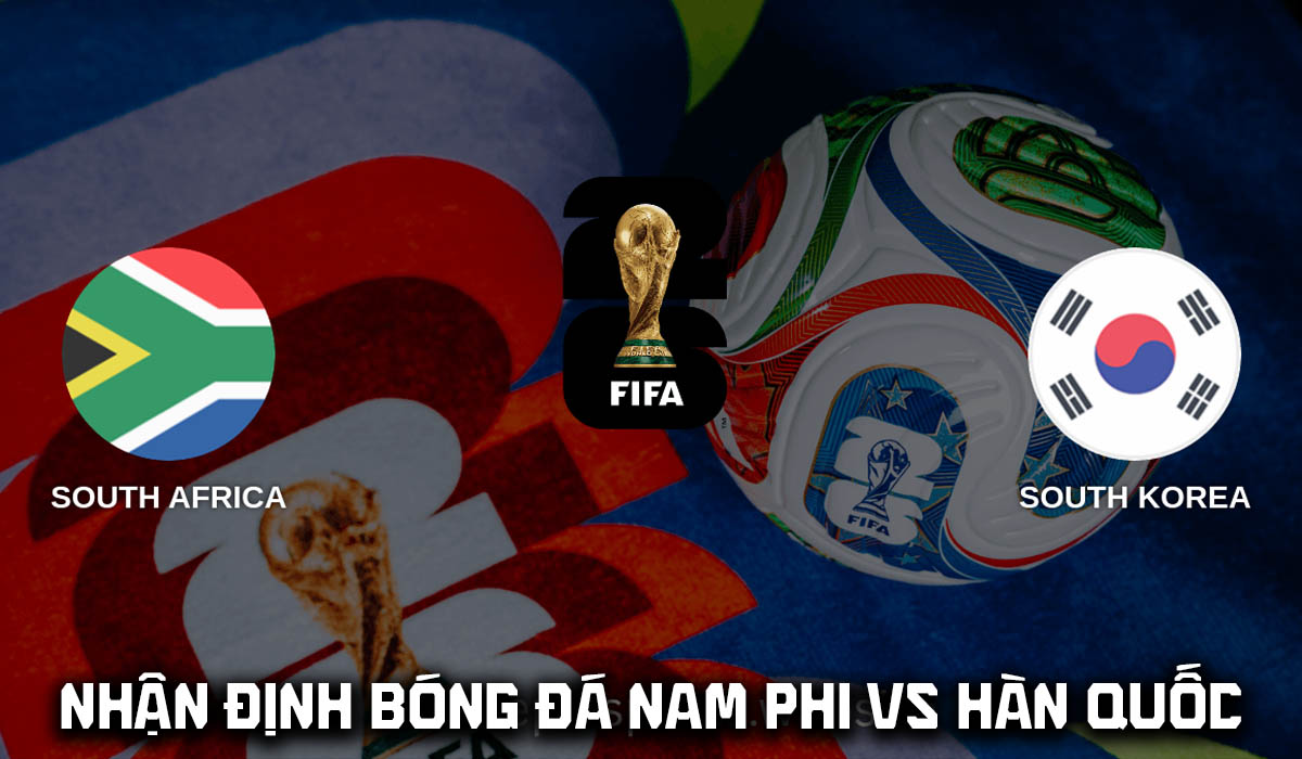 Nhận định b&oacute;ng đ&aacute; Nam Phi vs H&agrave;n Quốc 8h00 h&ocirc;m nay 25/6 - World Cup 2026: Son Heung Min g&acirc;y sốt