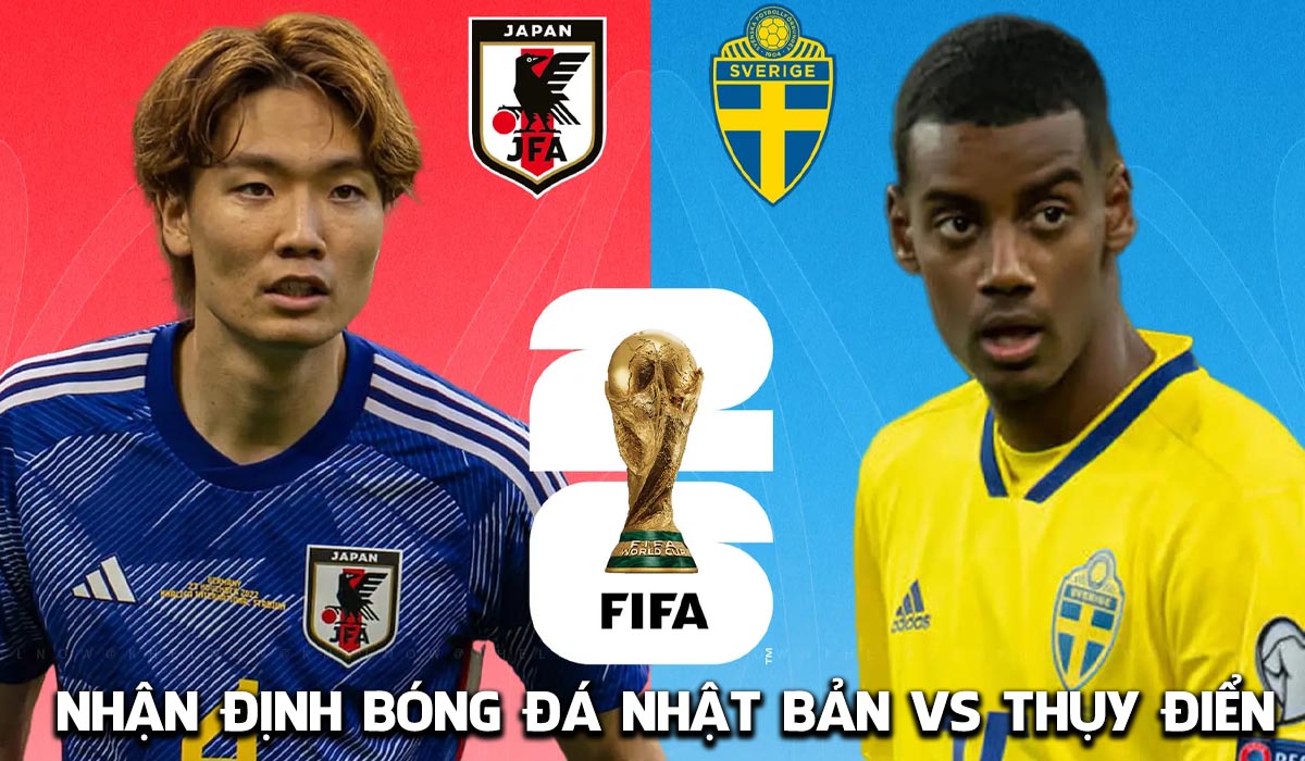 Nhận định b&oacute;ng đ&aacute; Nhật Bản vs Thụy Điển - 6h ng&agrave;y 26/6 - World Cup 2026: &Ocirc;ng lớn ch&acirc;u &Aacute; thăng hoa