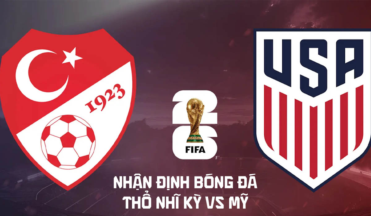 Nhận định b&oacute;ng đ&aacute; Thổ Nhĩ Kỳ vs Mỹ 9h ng&agrave;y 26/6 - World Cup 2026: Arda Guler đối đầu Pulisic