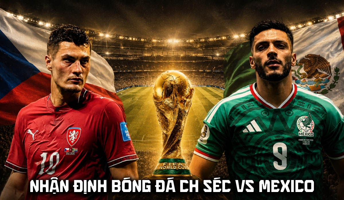 Nhận định b&oacute;ng đ&aacute; CH S&eacute;c vs Mexico 8h ng&agrave;y 25/6 - Dự đo&aacute;n tỷ số World Cup 2026 h&ocirc;m nay