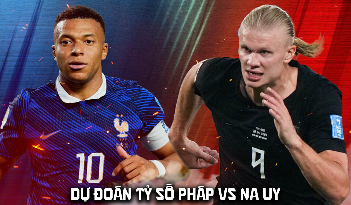 Dự đo&aacute;n tỷ số Na Uy vs Ph&aacute;p, 2h00 ng&agrave;y 27/6 - Nhận định b&oacute;ng đ&aacute; World Cup 2026 h&ocirc;m nay