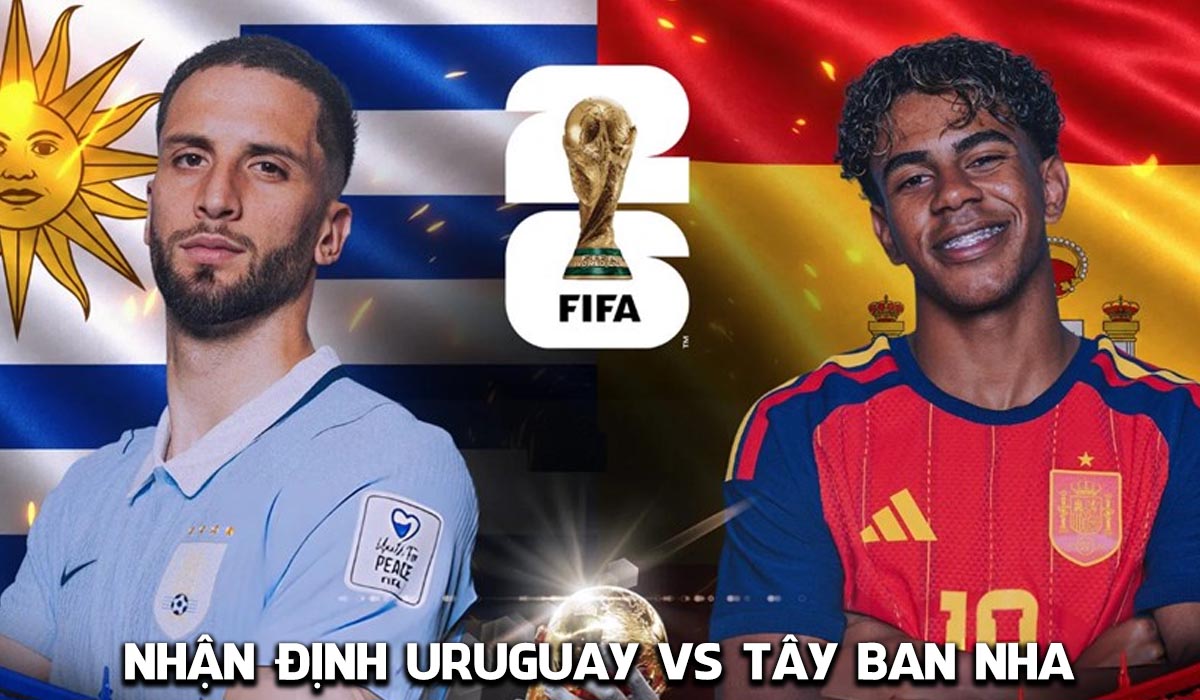 Nhận định b&oacute;ng đ&aacute; Uruguay vs T&acirc;y Ban Nha 7h ng&agrave;y 27/6 - World Cup 2026: Yamal gieo sầu cho Valverde?