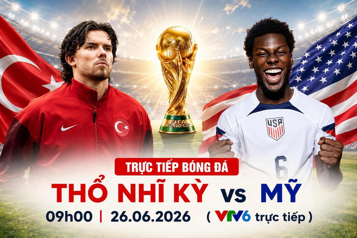 VTV trực tiếp b&oacute;ng đ&aacute; Thổ Nhĩ Kỳ vs Mỹ - Link xem trực tiếp World Cup 2026 h&ocirc;m nay 26/6