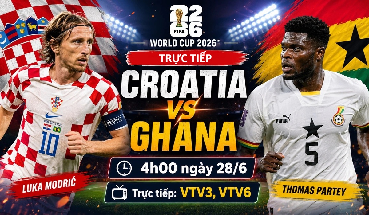 VTV trực tiếp b&oacute;ng đ&aacute; Croatia vs Ghana - Link xem trực tiếp World Cup 2026 h&ocirc;m nay 28/6 tr&ecirc;n VTV3