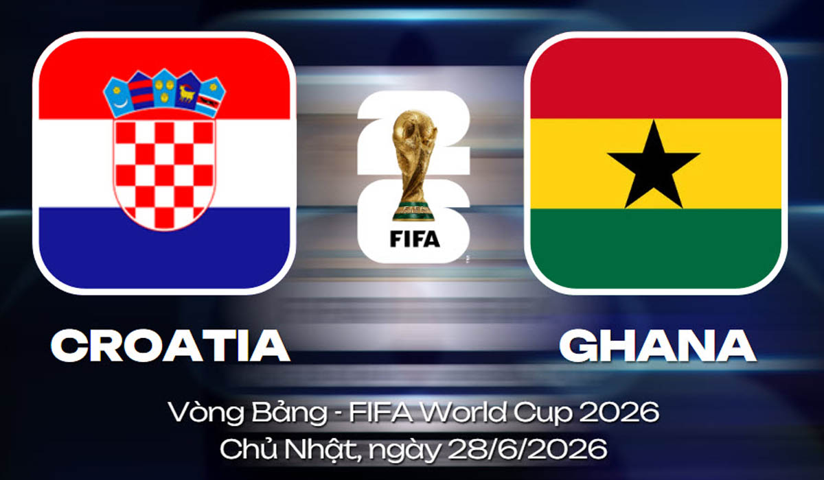 Dự đo&aacute;n tỷ số Croatia vs Ghana, 4h ng&agrave;y 28/6 - Nhận định b&oacute;ng đ&aacute; World Cup 2026 h&ocirc;m nay