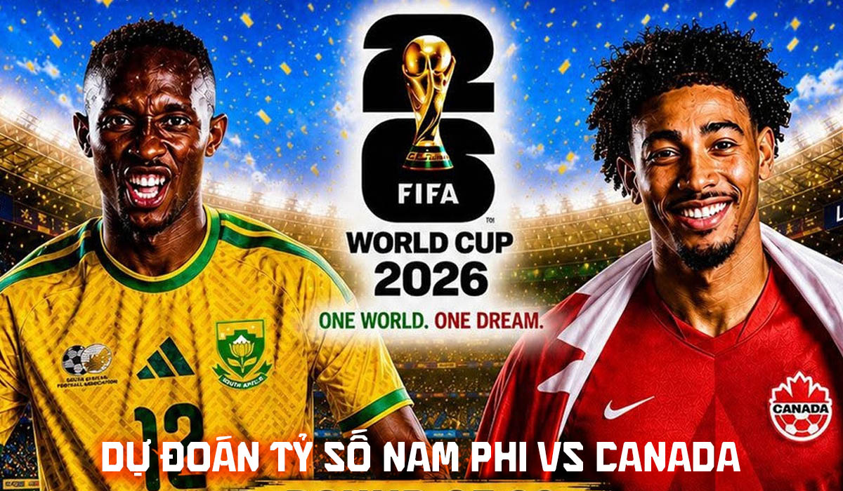 Dự đo&aacute;n tỷ số Nam Phi vs Canada 2h00 ng&agrave;y 29/6 - Nhận định b&oacute;ng đ&aacute; World Cup 2026 h&ocirc;m nay