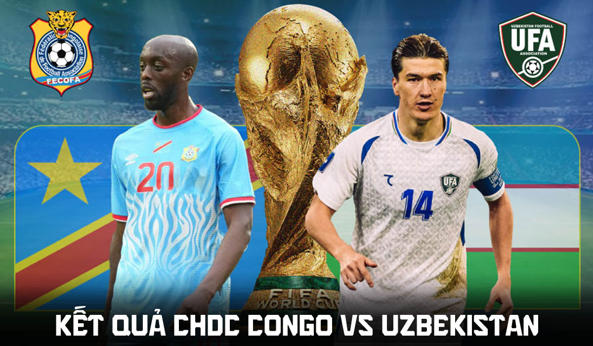 Kết quả, tỷ số CHDC Congo vs Uzbekistan h&ocirc;m nay 28/6 - World Cup 2026: Đại diện ch&acirc;u &Aacute; tạo địa chấn