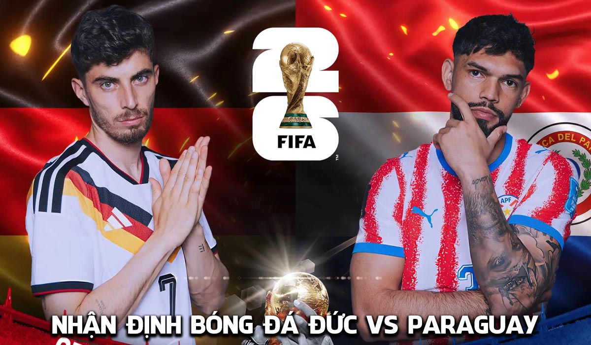 Nhận định b&oacute;ng đ&aacute; Đức vs Paraguay 3h30 ng&agrave;y 30/6 - World Cup 2026: Die Mannschaft to&aacute;t mồ h&ocirc;i?
