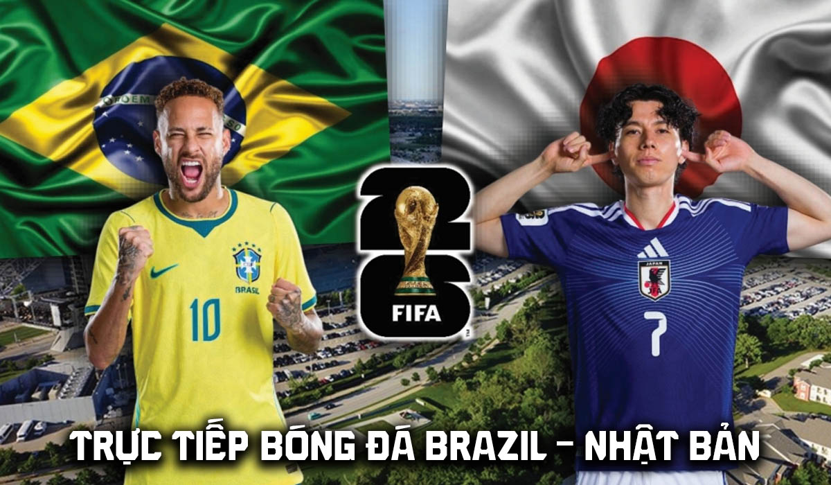 VTV3 VTV6 Trực tiếp b&oacute;ng đ&aacute; Brazil vs Nhật Bản 0h00 ng&agrave;y 30/6 - Link xem trực tiếp World Cup 2026
