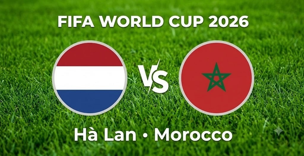 VTV3, VTV6 TRỰC TIẾP b&oacute;ng đ&aacute; H&agrave; Lan vs Morocco h&ocirc;m nay 30/6 - Link xem trực tiếp World Cup 2026 mới nhất