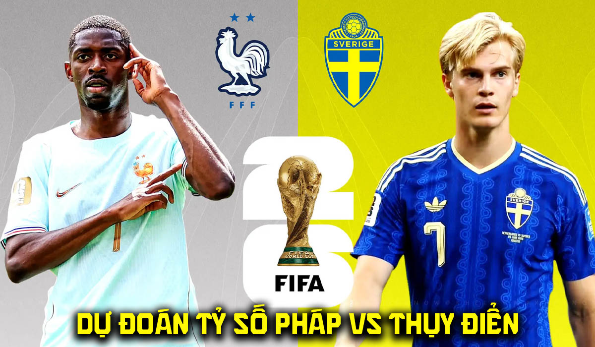 Dự đo&aacute;n tỷ số Ph&aacute;p vs Thụy Điển, 4h00 ng&agrave;y 1/7 - Nhận định b&oacute;ng đ&aacute; World Cup 2026 h&ocirc;m nay