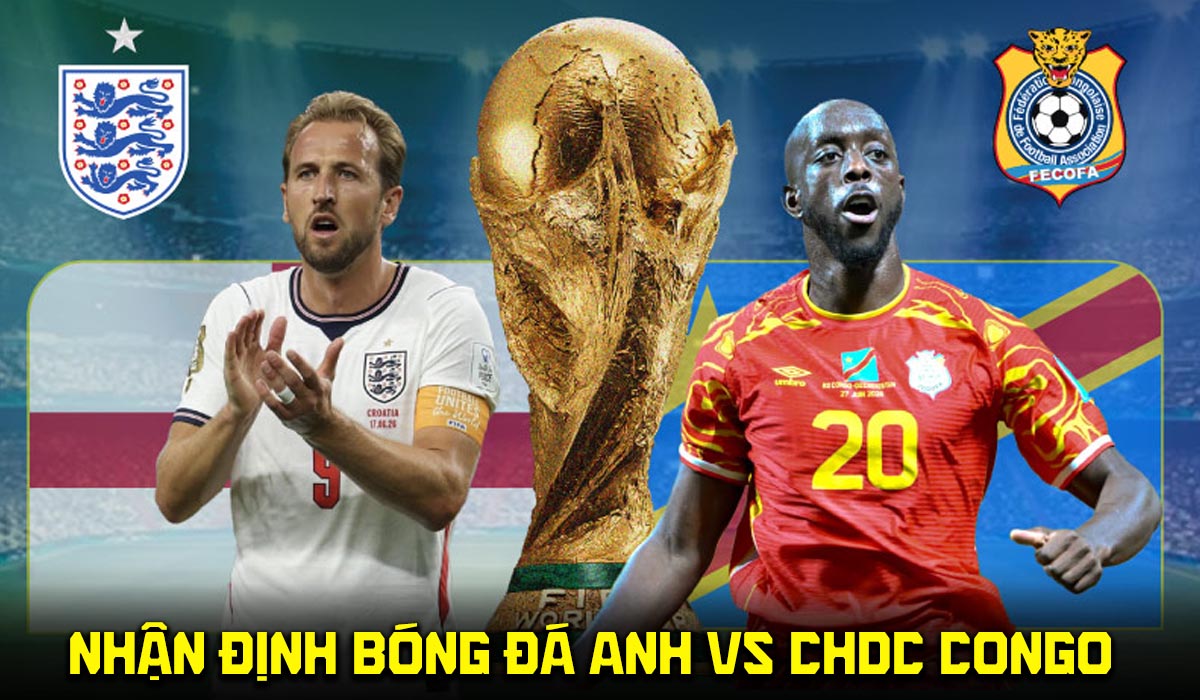 Nhận định b&oacute;ng đ&aacute; Anh vs CHDC Congo 23h00 ng&agrave;y 1/7 - Dự đo&aacute;n tỷ số World Cup 2026 h&ocirc;m nay