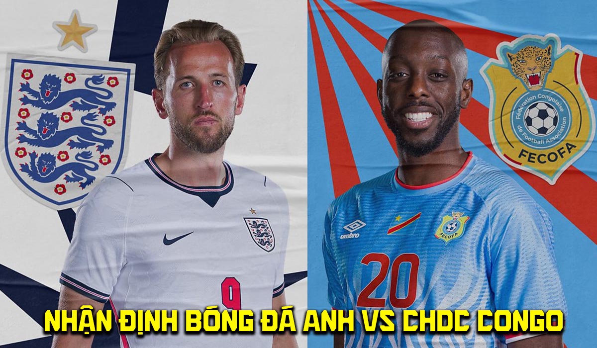 Nhận định b&oacute;ng đ&aacute; Anh vs CHDC Congo 23h00 ng&agrave;y 1/7 - World Cup 2026: Tam Sư \'to&aacute;t mồ h&ocirc;i\'?