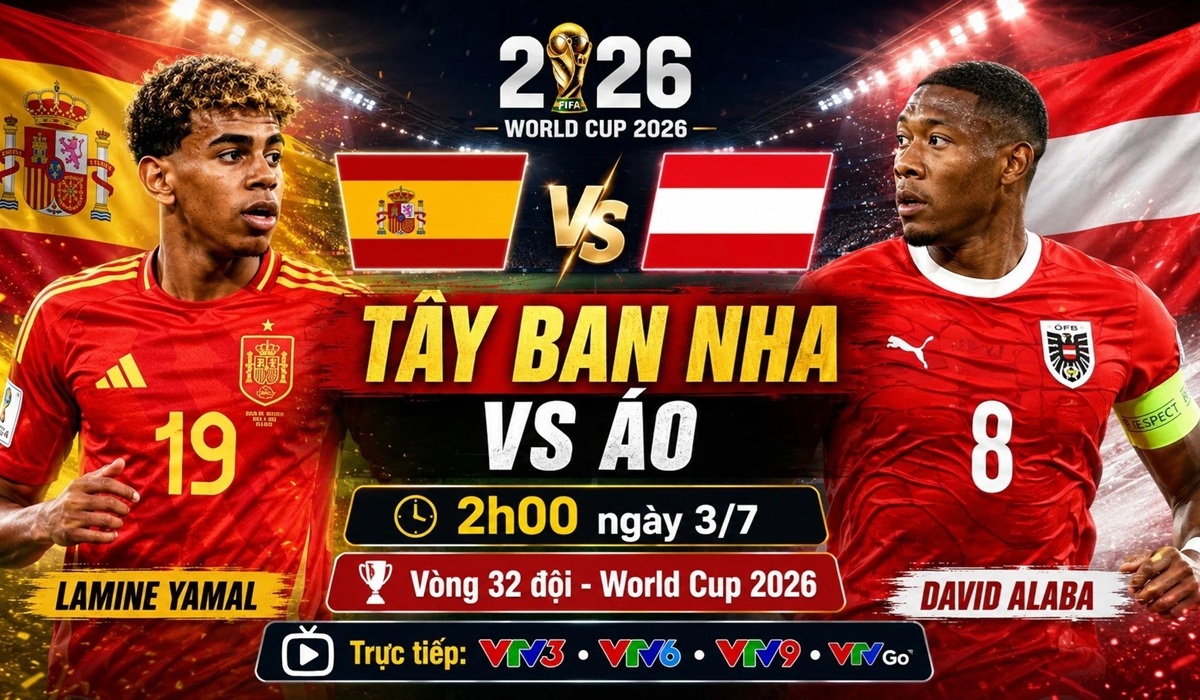 VTV trực tiếp b&oacute;ng đ&aacute; T&acirc;y Ban Nha vs &Aacute;o - Link xem trực tiếp World Cup 2026 h&ocirc;m nay 3/7 tr&ecirc;n VTV3