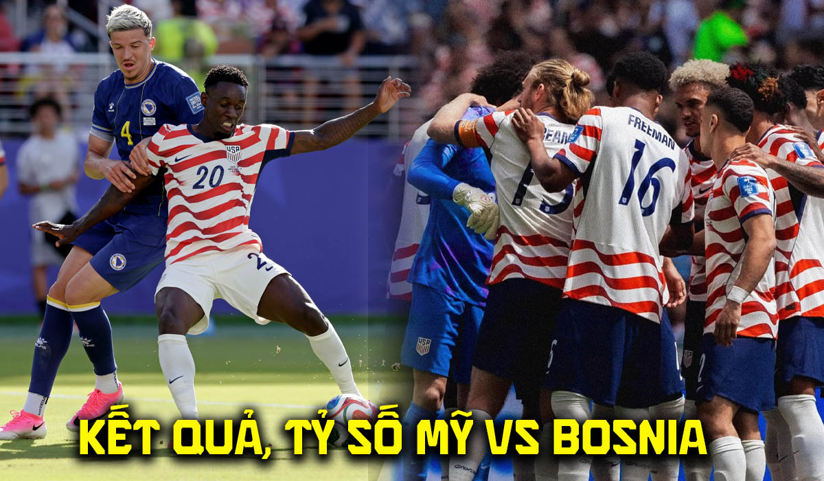Kết quả, tỷ số Mỹ vs Bosnia & Herzegovina h&ocirc;m nay 2/7 - World Cup 2026: Cựu sao Arsenal lập kỷ lục