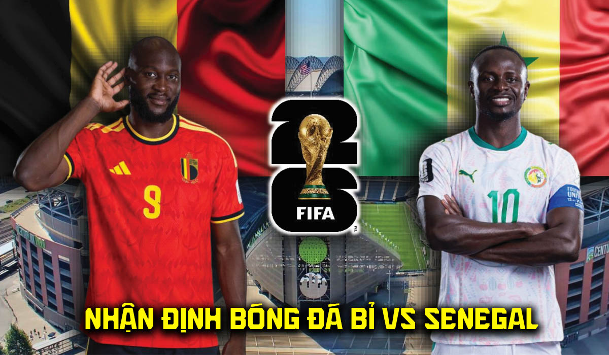 Nhận định b&oacute;ng đ&aacute; Bỉ vs Senegal 3h00 ng&agrave;y 2/7 - Dự đo&aacute;n tỷ số World Cup 2026 h&ocirc;m nay