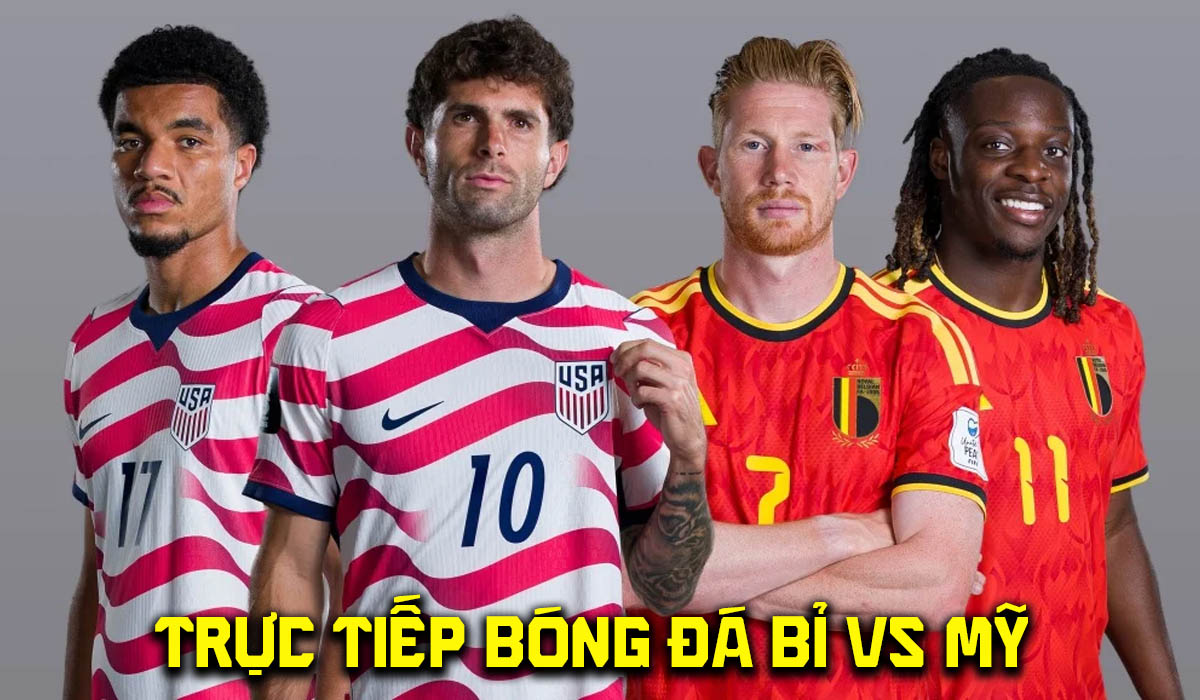 VTV6 VTV3 trực tiếp b&oacute;ng đ&aacute; Mỹ vs Bỉ 7h00 ng&agrave;y 7/7 - Link xem trực tiếp World Cup 2026 h&ocirc;m nay