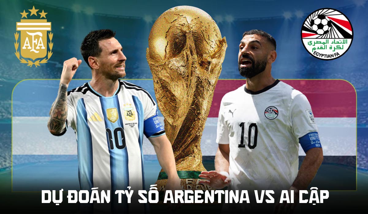 Dự đo&aacute;n tỷ số Argentina vs Ai Cập 23h ng&agrave;y 7/7 - Nhận định b&oacute;ng đ&aacute; World Cup 2026 h&ocirc;m nay