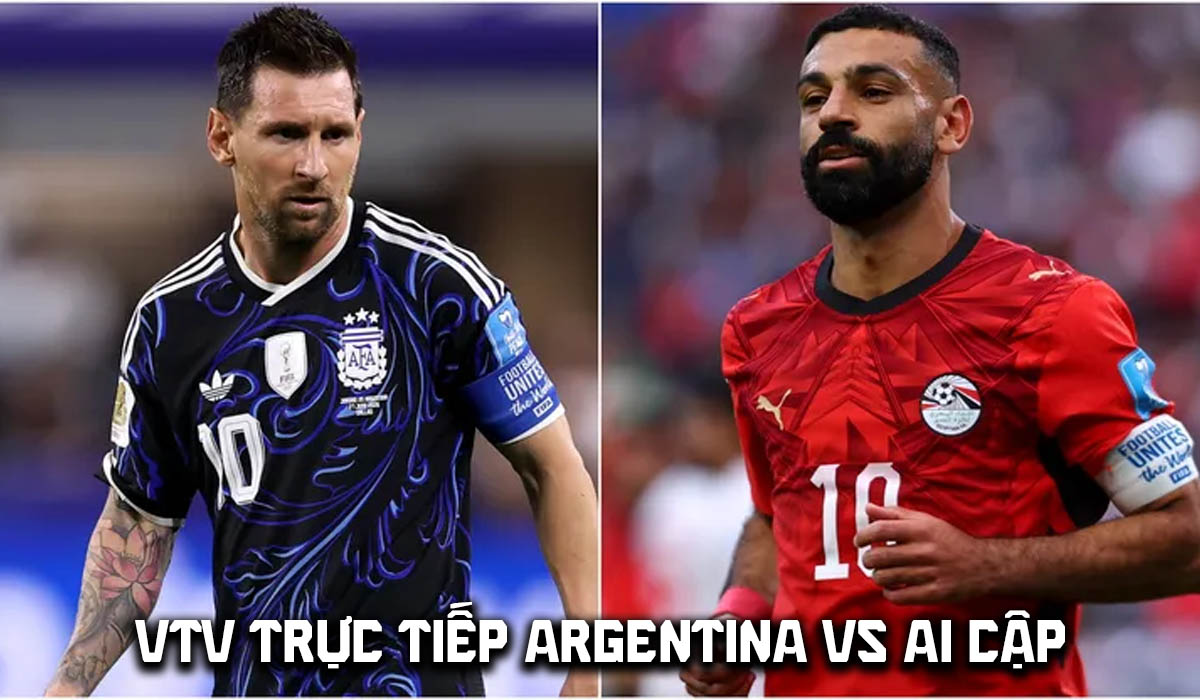 VTV trực tiếp b&oacute;ng đ&aacute; Argentina vs Ai Cập 23h ng&agrave;y 7/7 - Link xem trực tiếp World Cup 2026 h&ocirc;m nay