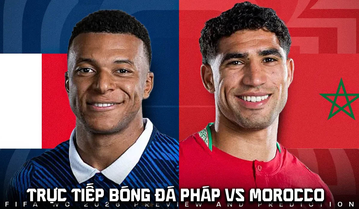 Link xem trực tiếp b&oacute;ng đ&aacute; Ph&aacute;p vs Ma Rốc 3h00 ng&agrave;y 10/7 - VTV6 trực tiếp World Cup 2026 h&ocirc;m nay