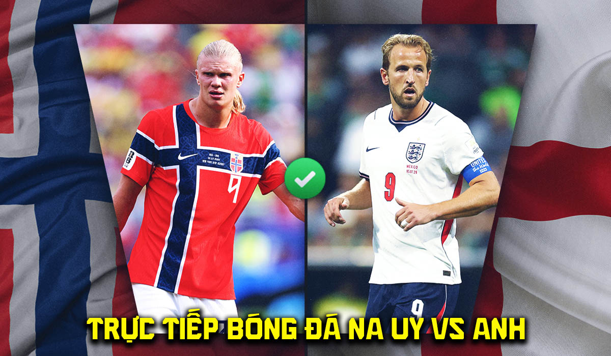 VTV3 VTV6 trực tiếp b&oacute;ng đ&aacute; Na Uy vs Anh 4h ng&agrave;y 12/7 - Link xem trực tiếp World Cup 2026 h&ocirc;m nay