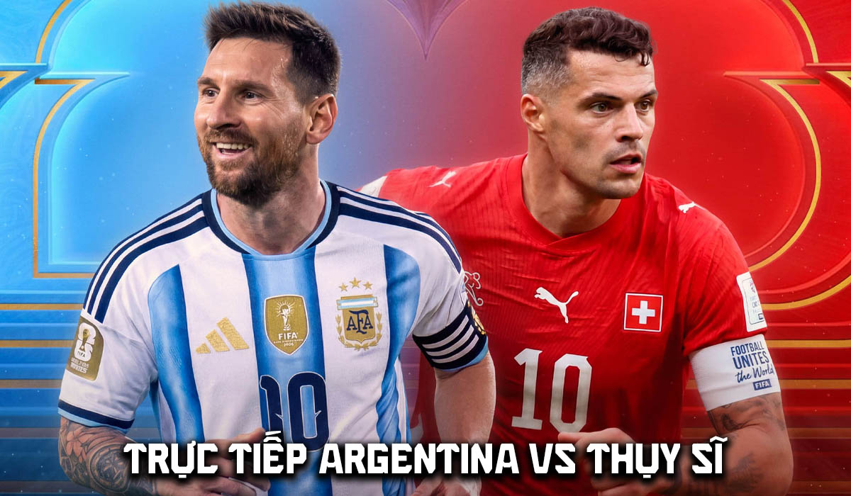 VTV6 VTV3 trực tiếp b&oacute;ng đ&aacute; Argentina vs Thụy Sĩ h&ocirc;m nay 12/7 - Link xem trực tiếp World Cup 2026 tr&ecirc;n VTVGo