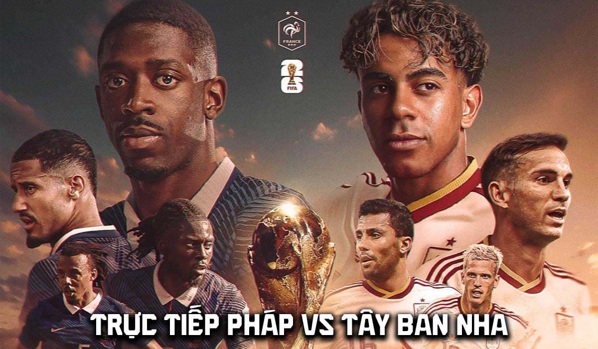 Xem trực tiếp b&oacute;ng đ&aacute; Ph&aacute;p vs T&acirc;y Ban Nha ở đ&acirc;u, k&ecirc;nh n&agrave;o? Link xem trực tiếp World Cup 2026 tr&ecirc;n VTV