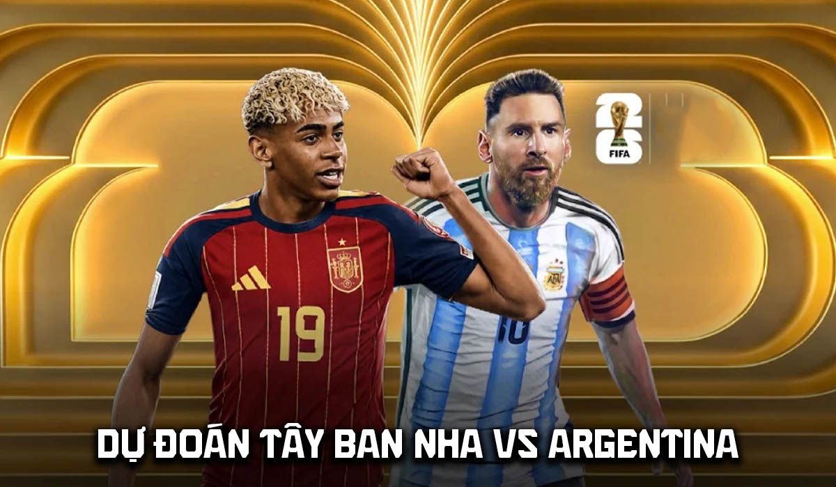 Dự đoán tỷ số Tây Ban Nha vs Argentina 2h00 ngày 20/7 - Nhận định Chung kết World Cup 2026 hôm nay
