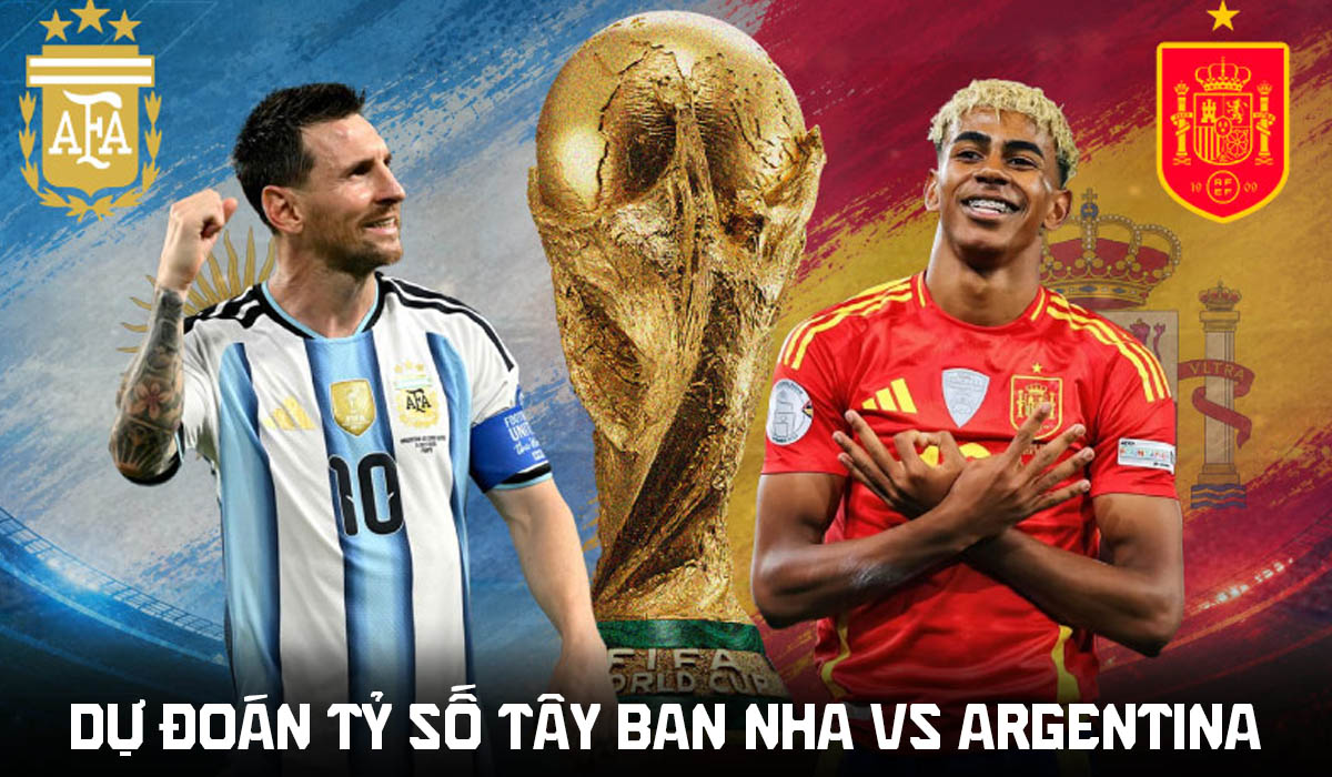 Dự đo&aacute;n tỷ số T&acirc;y Ban Nha vs Argentina 2h ng&agrave;y 20/7 - Nhận định b&oacute;ng đ&aacute; World Cup 2026 h&ocirc;m nay