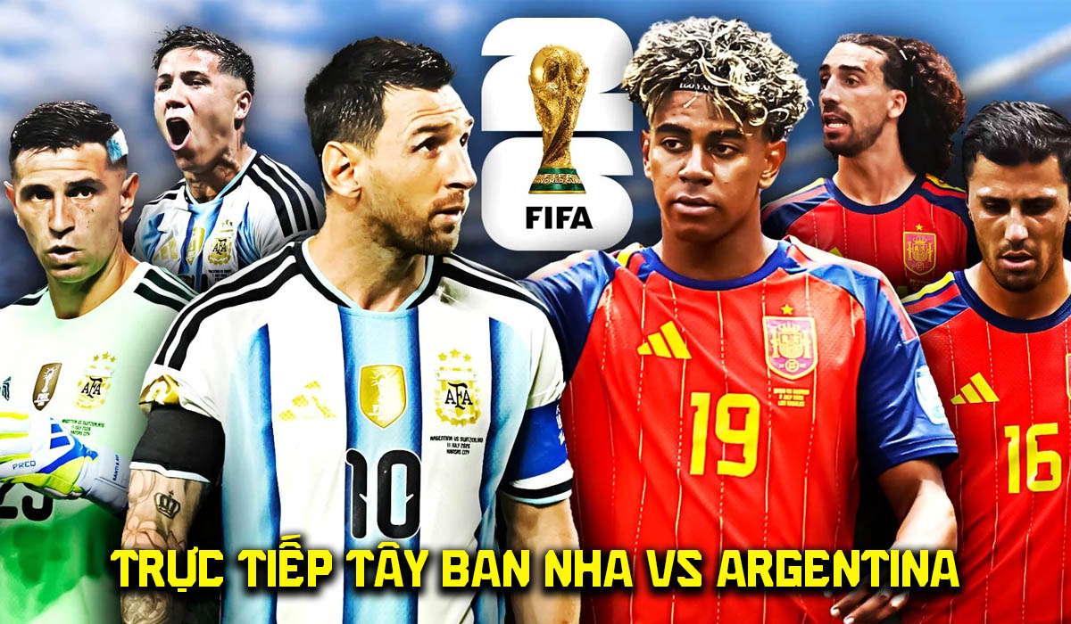 Xem trực tiếp bóng đá Tây Ban Nha vs Argentina ở đâu, kênh nào? Link trực tiếp Chung kết World Cup 2026