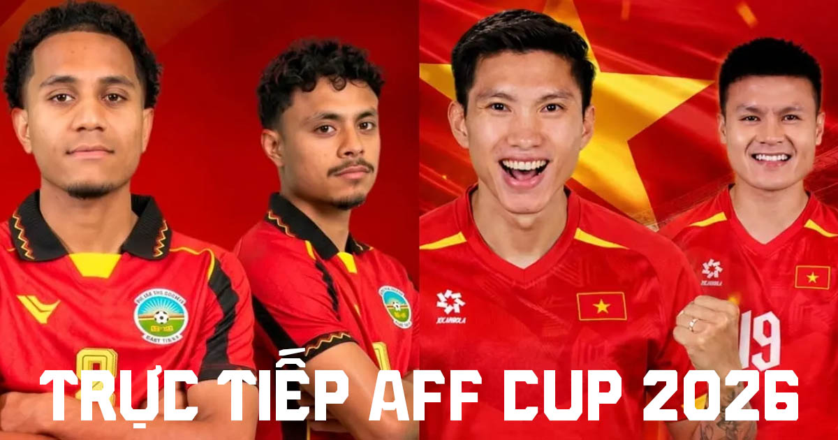 VTV6 VTV7 trực tiếp b&oacute;ng đ&aacute; Việt Nam vs Timor Leste 20h30 ng&agrave;y 24/7 - Link xem trực tiếp AFF Cup 2026
