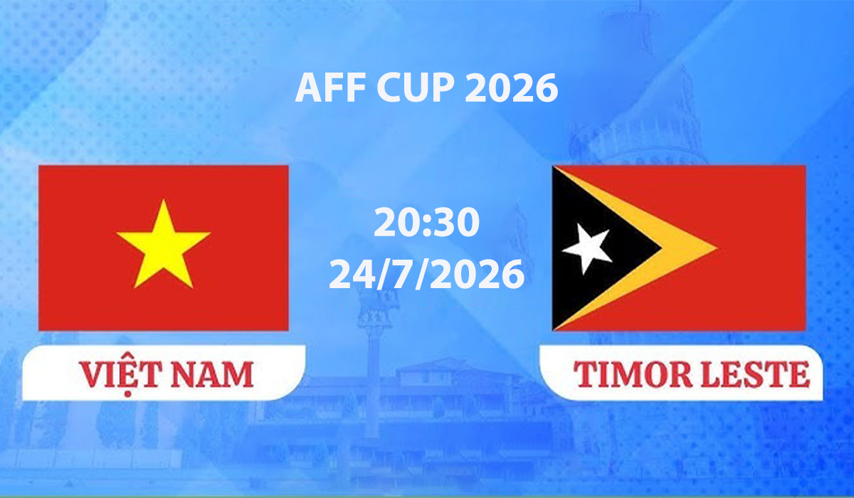 VTV6, VTV7 TRỰC TIẾP b&oacute;ng đ&aacute; Việt Nam vs Timor Lester h&ocirc;m nay 24/7 - Link xem trực tiếp AFF Cup 2026 mới nhất
