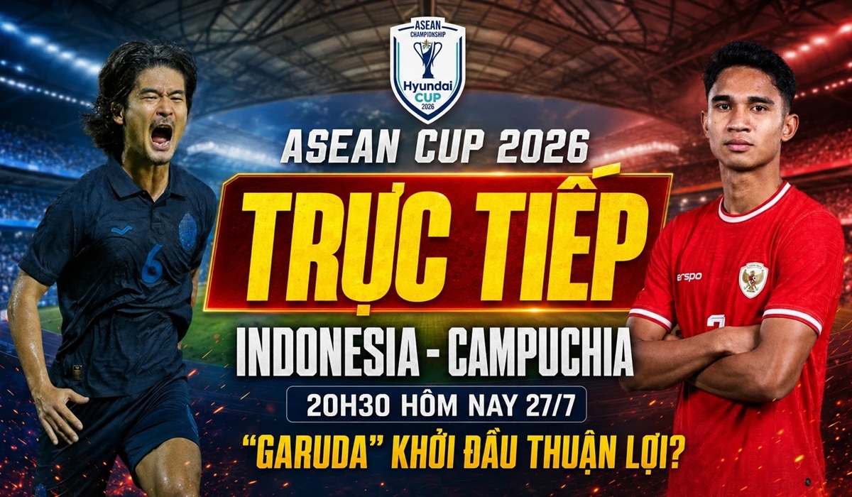 VTV trực tiếp b&oacute;ng đ&aacute; Indonesia vs Campuchia - Link xem trực tiếp AFF Cup 2026 h&ocirc;m nay 27/7 tr&ecirc;n VTV6