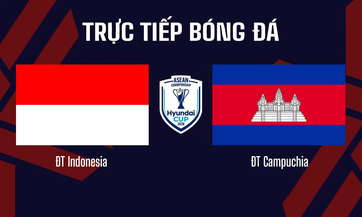 TRỰC TIẾP b&oacute;ng đ&aacute; Indonesia vs Campuchia, 20h30 ng&agrave;y 27/7 - VTV6 trực tiếp AFF Cup 2026 h&ocirc;m nay