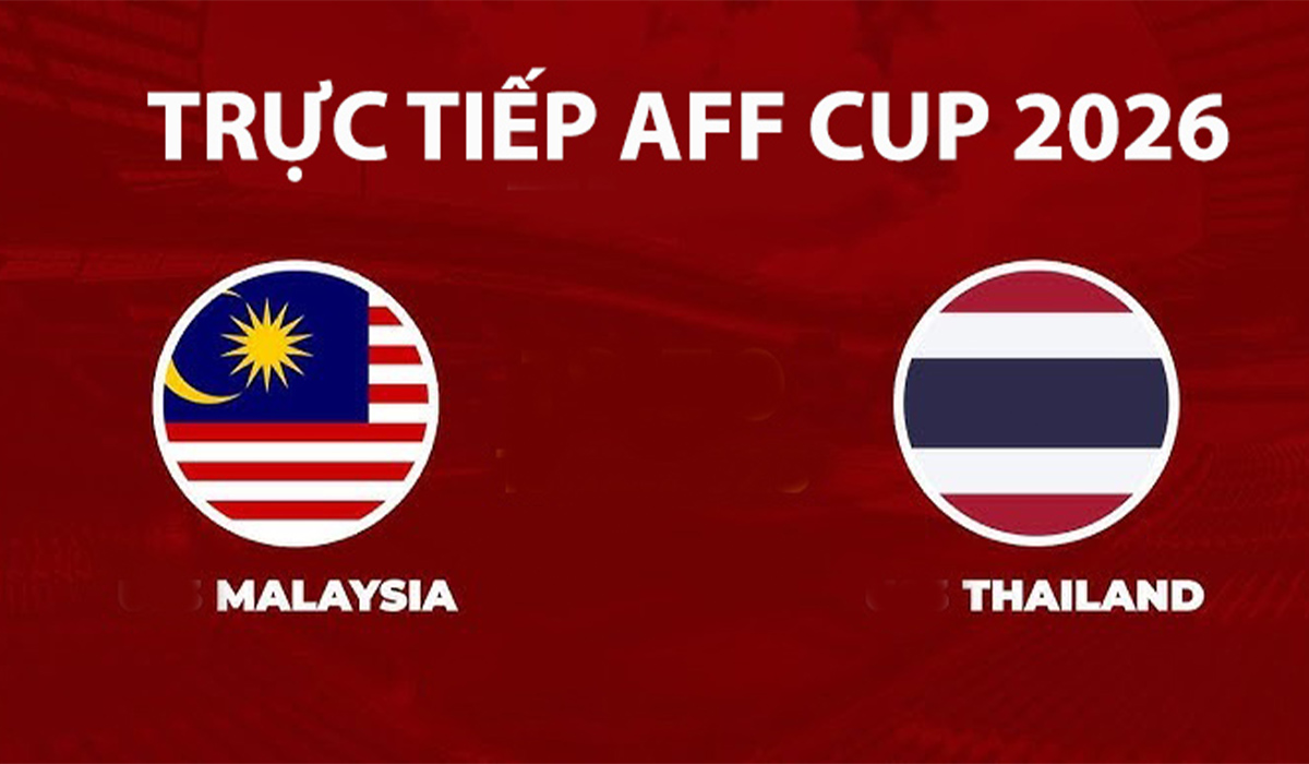 Link xem TRỰC TIẾP b&oacute;ng đ&aacute; Th&aacute;i Lan vs Malaysia h&ocirc;m nay 1/8 - VTV5, VTV6 trực tiếp AFF Cup 2026