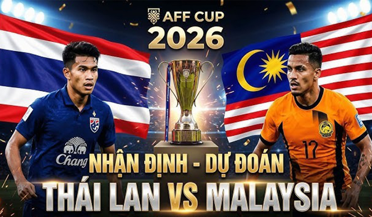 Nhận định b&oacute;ng đ&aacute;, dự đo&aacute;n tỷ số Th&aacute;i Lan vs Malaysia, 20h ng&agrave;y 1/8 - AFF Cup 2026: Voi chiến thị uy sức mạnh