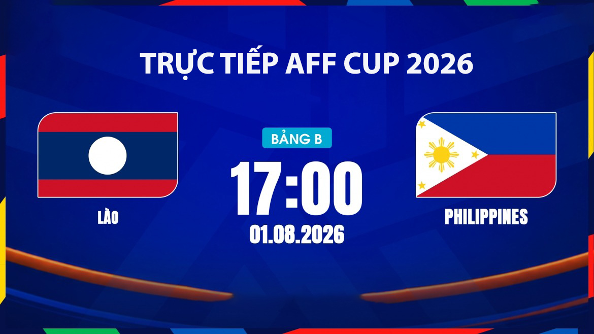 VTV5, VTV6 TRỰC TIẾP b&oacute;ng đ&aacute; L&agrave;o vs Philippines h&ocirc;m nay 1/8 - Link xem trực tiếp AFF Cup 2026 mới nhất