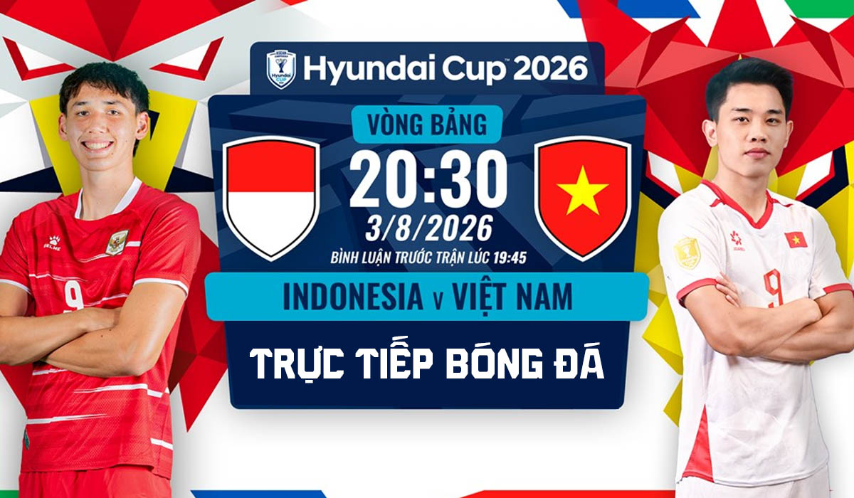 VTV6 trực tiếp b&oacute;ng đ&aacute; Indonesia vs Việt Nam 20h30 ng&agrave;y 3/8 - Link xem trực tiếp AFF Cup 2026 h&ocirc;m nay