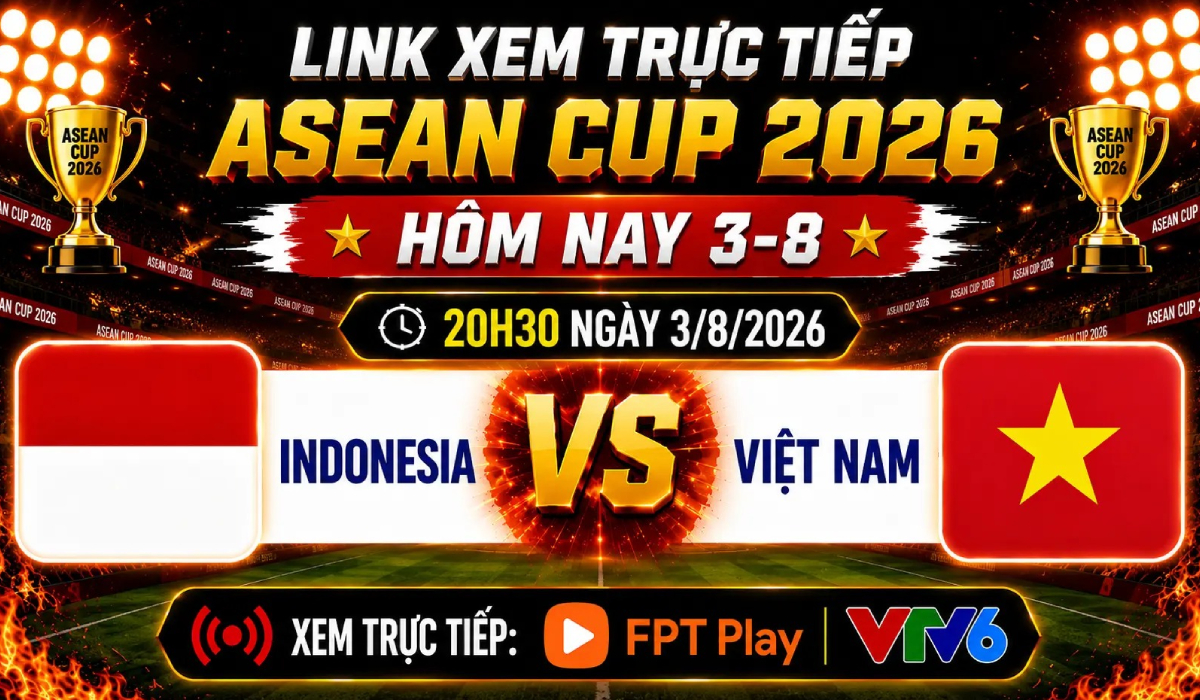 VTV trực tiếp b&oacute;ng đ&aacute; Indonesia vs Việt Nam - Link xem trực tiếp AFF Cup 2026 h&ocirc;m nay 3/8 tr&ecirc;n VTV6