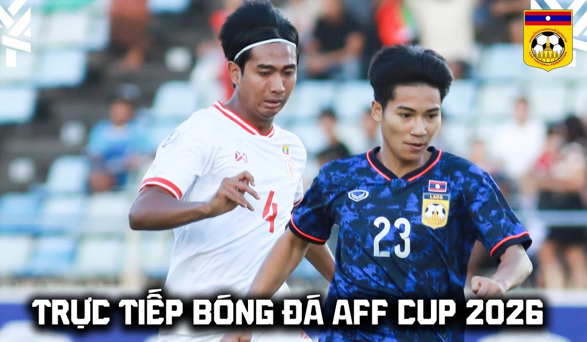 Link xem trực tiếp b&oacute;ng đ&aacute; L&agrave;o vs Myanmar 17h h&ocirc;m nay 4/8 - VTV6 trực tiếp AFF Cup 2026