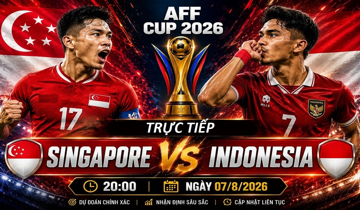 VTV trực tiếp b&oacute;ng đ&aacute; Singapore vs Indonesia - Link xem trực tiếp AFF Cup 2026 h&ocirc;m nay 7/8 tr&ecirc;n VTV7