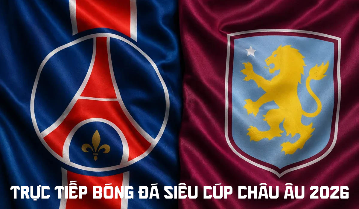 Link xem trực tiếp b&oacute;ng đ&aacute; PSG vs Aston Villa 2h ng&agrave;y 13/8 - TV360 trực tiếp Si&ecirc;u c&uacute;p ch&acirc;u &Acirc;u 2026