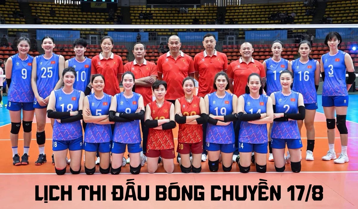 Lịch thi đấu b&oacute;ng chuyền h&ocirc;m nay 17/8; Lịch trực tiếp b&oacute;ng chuyền nữ Việt Nam vs Hongkong ở giải ch&acirc;u &Aacute;
