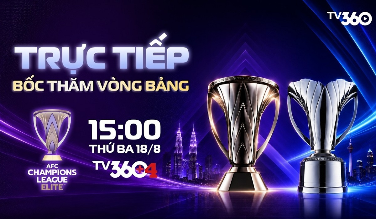 TV360 trực tiếp Lễ bốc thăm chia bảng AFC Champions League Elite 2026/27: CAHN gặp đối thủ cực mạnh?