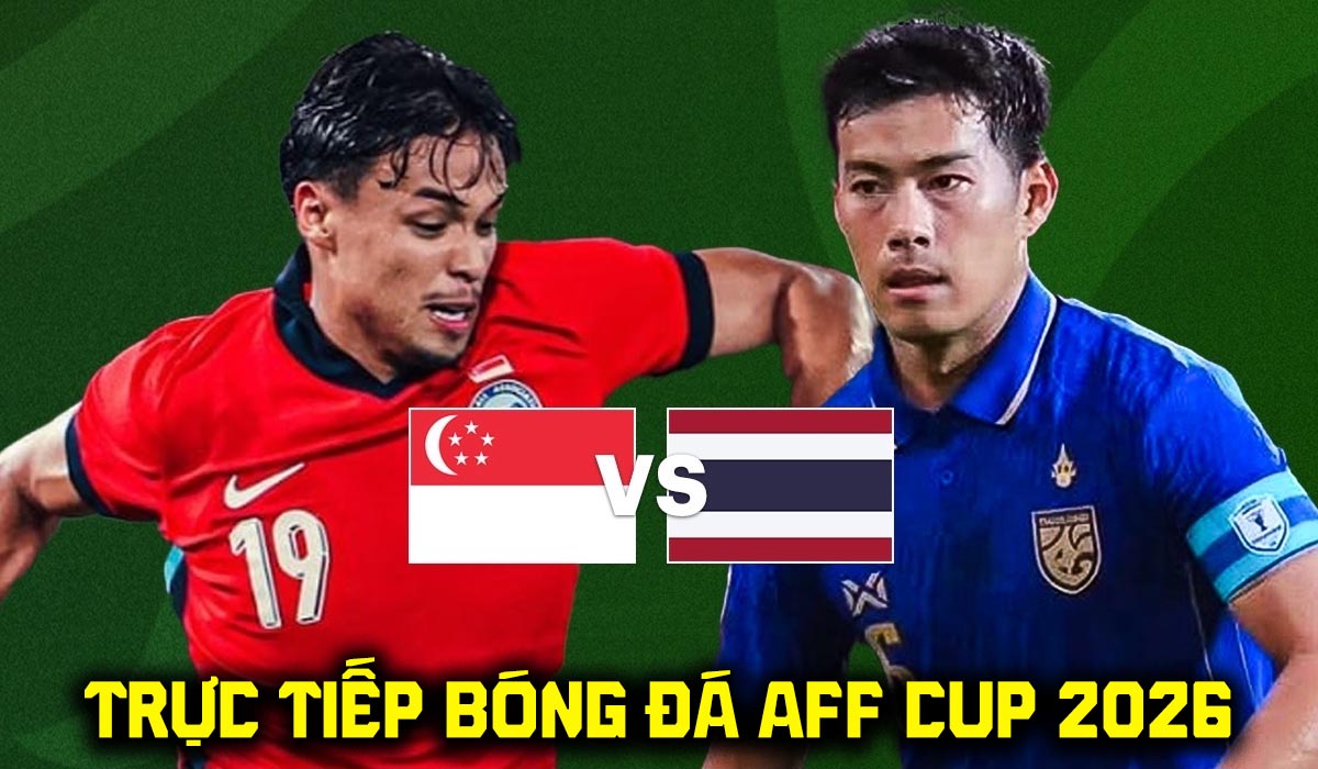 Link xem trực tiếp b&oacute;ng đ&aacute; Th&aacute;i Lan vs Singapore 20h00 h&ocirc;m nay 18/8 - VTV6 trực tiếp AFF Cup 2026