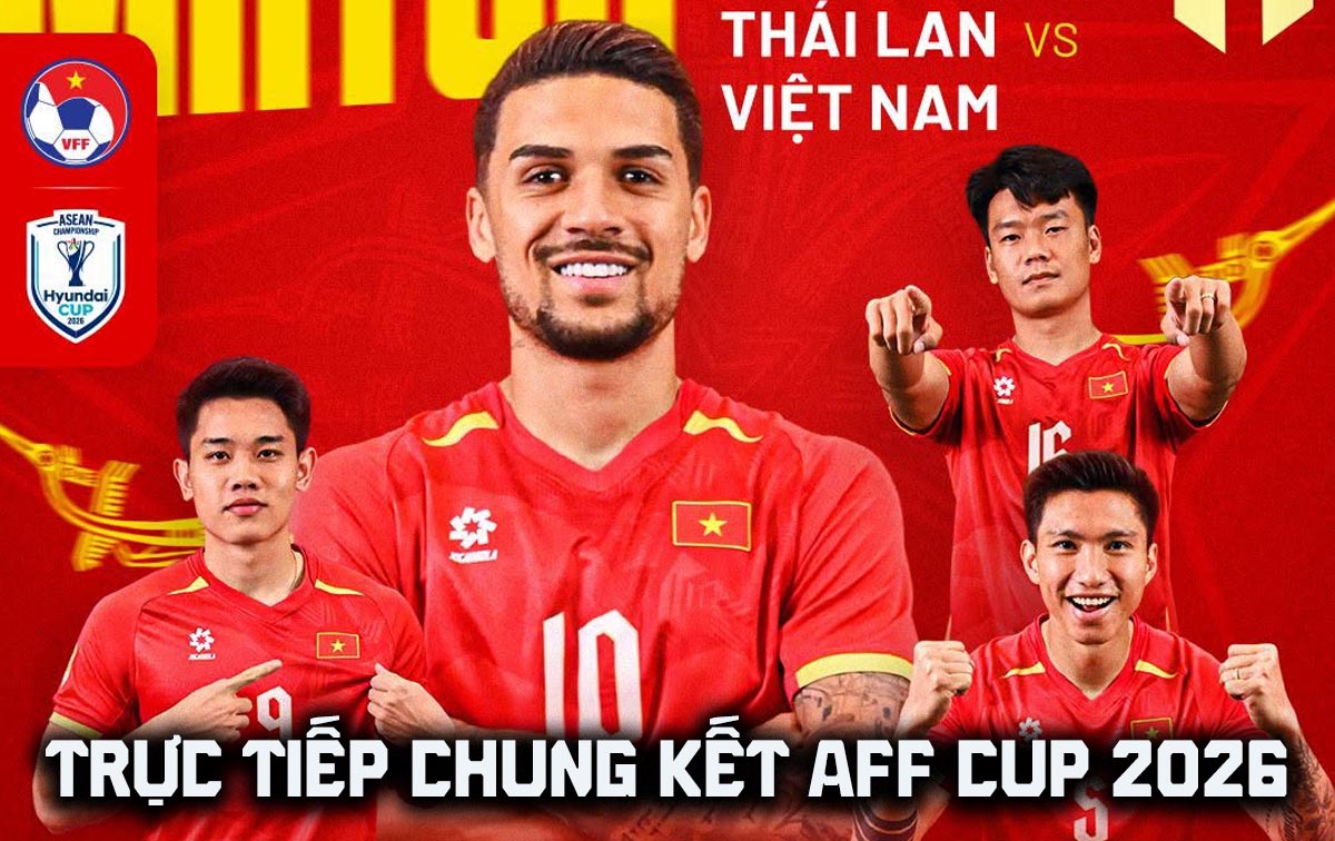 Xem trực tiếp b&oacute;ng đ&aacute; Việt Nam vs Th&aacute;i Lan ở đ&acirc;u, k&ecirc;nh n&agrave;o? Link xem trực tiếp chung kết AFF Cup 2026 h&ocirc;m nay