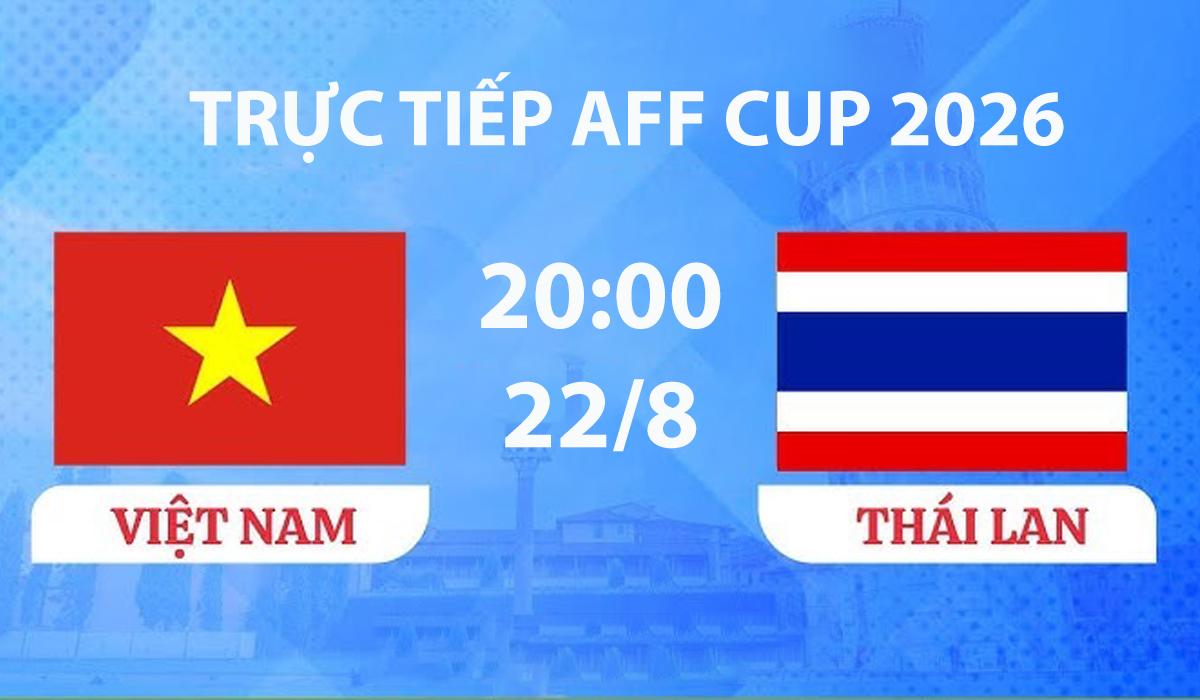 VTV3, VTVGo TRỰC TIẾP b&oacute;ng đ&aacute; Việt Nam vs Th&aacute;i Lan h&ocirc;m nay 22/8 - Link xem trực tiếp AFF Cup 2026 mới nhất